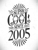 super koel sinds 2005. geboren in 2005 typografie verjaardag belettering ontwerp. vector