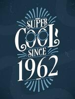 super koel sinds 1962. 1962 verjaardag typografie t-shirt ontwerp. vector