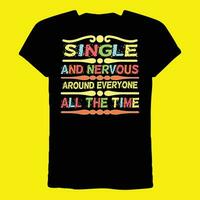 single en nerveus in de omgeving van iedereen allemaal de tijd t-shirt vector