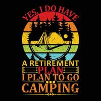 Ja ik Doen hebben een pensioen plan ik plan naar Gaan camping t-shirt vector