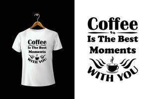 koffie is de het beste momenten met u t-shirt ontwerp vector