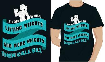 als ik dood gaan terwijl hijs- gewichten toevoegen meer gewichten vervolgens telefoontje 911 Sportschool geschiktheid t-shirts ontwerp vector