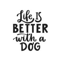 leven is beter met een hond. hand- geschreven belettering citaat. zinnen over huisdieren. hond minnaar citaten. kalligrafische geschreven voor poster, stickers, banners en t-shirts. vector