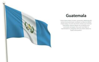 golvend vlag van Guatemala Aan wit achtergrond. sjabloon voor onafhankelijkheid dag vector