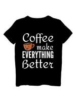 koffie maken alles beter t-shirt ontwerp vector