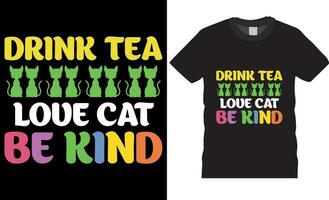 drinken thee liefde kat worden vriendelijk, wereld vriendelijkheid typografie t-shirt ontwerp vector