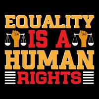 gelijkheid is een menselijk rechten. menselijk rechten t-shirt ontwerp. vector