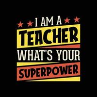 leraar citaat - ik ben een leraar wat is? uw supermacht t overhemd ontwerp. vector