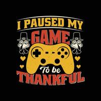 ik pauzeerde mijn spel naar worden dankbaar - gamer dankzegging grappig t overhemd ontwerp. vector