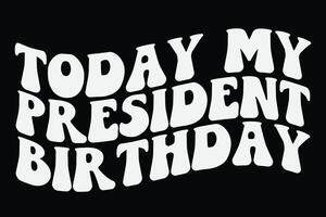 vandaag mijn van de president verjaardag grappig t-shirt ontwerp vector