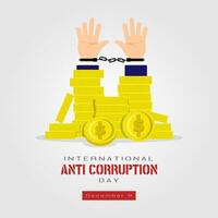 Internationale anti corruptie dag poster met stapels van munten en geboeid handen vector