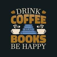 grappig koffie citaat t overhemd - drinken koffie lezen boeken worden gelukkig t overhemd ontwerp. vector