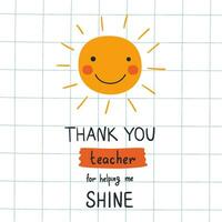 dank u leraar voor helpen me glimlach uitdrukking Aan de groet kaart voor leraren dag. vector afdrukken met schattig glimlachen zon, kinderachtig hand- belettering tekst Aan geruit vel. grappig kinderen poster.