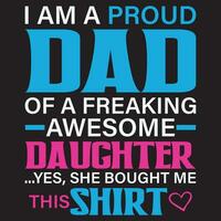 ik ben een trots vader van een verdomde geweldig dochter ja, ze kocht me deze shirt, vader dag vector