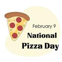 nationaal pizza dag Aan februari 9 vector illustratie. perfect voor groet kaart, poster, sociaal media. schattig grappig stuk van pizza voor pizza liefhebbers.