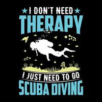 ik niet doen nodig hebben behandeling ik alleen maar nodig hebben naar Gaan scuba duiken - scuba duiken citaten ontwerp, t-shirt, vector, poster vector
