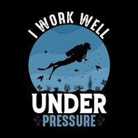 ik werk goed onder druk - scuba duiken citaten ontwerp, t-shirt, vector, poster vector