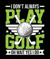 ik niet doen altijd Speel golf Oh wacht Ja ik Doen t overhemd ontwerp. vector illustratie