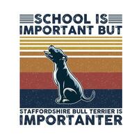 school- is belangrijk maar Staffordshire stier terriër is belangrijker typografie t-shirt ontwerp vector