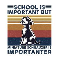 school- is belangrijk maar miniatuur schnauzer is belangrijker typografie t-shirt ontwerp vector