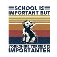 school- is belangrijk maar yorkshire terriër is belangrijker typografie t-shirt ontwerp vector