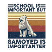 school- is belangrijk maar samojeed is belangrijker typografie t-shirt ontwerp vector