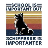 school- is belangrijk maar schipperke is belangrijker typografie t-shirt ontwerp vector