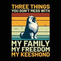 drie dingen u niet doen knoeien met mijn familie mijn vrijheid mijn keeshond retro t-shirt ontwerp vector
