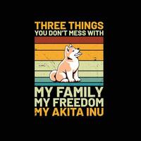 drie dingen u niet doen knoeien met mijn familie mijn vrijheid mijn akita inu hond retro t-shirt ontwerp vector