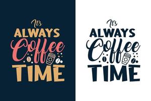 het is altijd koffietijd typografie belettering koffie t-shirtontwerp vector