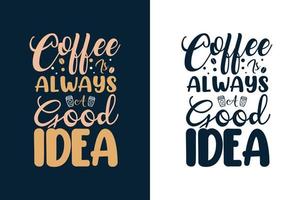 koffie is altijd een goed idee typografie belettering koffie t-shirtontwerp vector