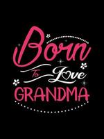 geboren om van oma familie t-shirt design te houden, belettering typografie citaat. relatie merchandise ontwerpen om af te drukken. vector