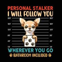 chihuahua persoonlijk stalker t-shirt ontwerp vector