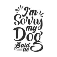 het spijt me mijn hond zei geen hond svg typografie belettering t shirt citaten vector