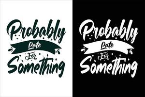 waarschijnlijk te laat voor iets sarcasme en sarcastische typografische citaten of slogan-t-shirt vector