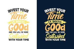 investeer uw tijd in goed doen en u zult meer tevreden zijn met uw tijd typografie motiverende belettering citaten ontwerp vector
