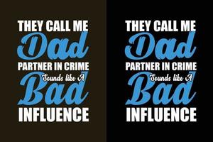 ze noemen me papa partner in crime klinkt als een slechte invloed typografie papa t-shirt en merchandise vector