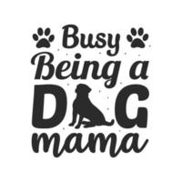 bezig met een hond mama hond svg typografie belettering t shirt citaten vector