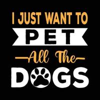 honden t-shirt ontwerp citaat zeggen - ik wil gewoon alle honden aaien. hondenliefhebber shirt en vector. vector