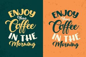 geniet van je koffie in de ochtend koffie citaten belettering t-shirtontwerp vector