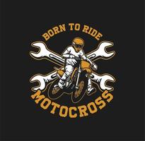 geboren om te rijden slogan citaat motorcross voor t-shirt en poster in vintage retro design vector