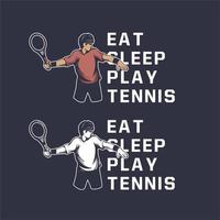 eten slapen tennissen citaat tennis ontwerp illustratie man vintage retro poster t-shirt vector