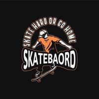 skate hard of ga naar huis slogan citaat skateboard ontwerp t-shirt illustratie vector