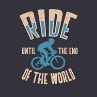 rijden tot het einde van de wereld t-shirt ontwerp poster fietsen citaat slogan in vintage stijl vector