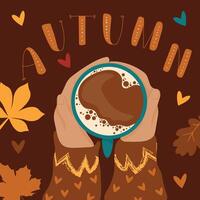 schattig illustratie van voorwerpen, handen Holding kop van koffie, herfst bladeren en weinig harten. top visie van handen met cacao, thee of koffie. modieus belettering. illustratie in vlak stijl. vector