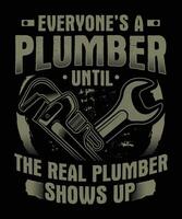 ieders een loodgieter tot de echt loodgieter shows omhoog t-shirt, loodgieter t-shirt ontwerp vector