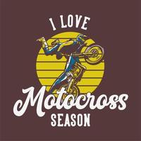 t-shirtontwerp ik hou van motorcrossseizoen met motorcrosser die springattractie doet vintage illustratie vector