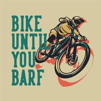 t-shirtontwerp fiets tot je barf met man rijdende mountainbike vintage illustratie vector