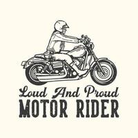 t-shirt ontwerp slogan typografie luid en trots motorrijder met man rijden motorfiets vintage illustratie vector