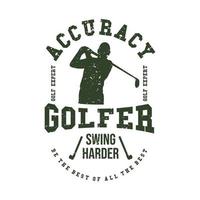t-shirt ontwerp nauwkeurigheid golfer swing harder wees de beste van al de beste golfexpert met golfer man swingende golfstick vlakke afbeelding vector